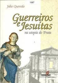 Livro Guerreiros e Jesuítas na Utopia do Prata Autor Quevedo, Júlio (2000) [usado]
