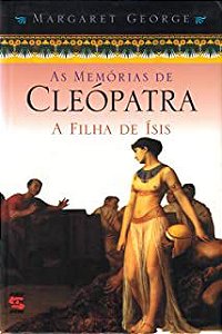 Livro a Filha de Ísis - Memórias de Cleópatra Volume 1 Autor Geroge, Margareth (2000) [usado]