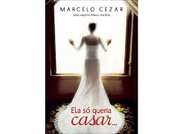 Livro Ela Só Queria Casar Autor Cezar, Marcelo (2012) [usado]