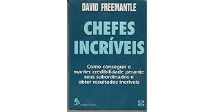 Livro Chefes Incríveis: Como Conseguir e Manter Credibilidade Perante seus Subordinados e Obter Resultados Incríveis Autor Freemantle, David (1992) [usado]