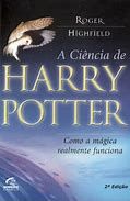 Livro a Ciência de Harry Potter: Como a Mágica Realmente Funciona Autor Highfield, Roger (2002) [usado]