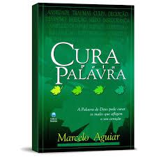 Livro Cura pela Palavra : a Palavra de Deus Pode Curar os Males que Afligem o seu Coração Autor Aguiar, Marcelo (1998) [usado]