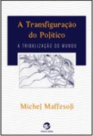 Livro Transfiguração do Político, a : a Tribalização do Mundo Autor Maffesoli, Michel (2005) [usado]