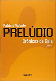 Livro Prelúdio: Cronicas de Gaia Livro 1 Autor Valente, Patricia (2017) [usado]