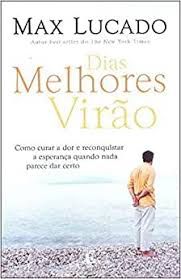 Livro Dias Melhores Virão Autor Lucado, Max (2007) [usado]