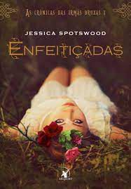 Livro Enfeitiçadas - as Crônicas das Irmãs Bruxas Volume 1 Autor Spotswood, Jessica (2014) [usado]