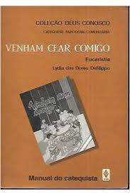 Livro Venham Cear Comigo: Eucaristia - Manual do Catequista Autor Defilippo, Lydia das Dores (1995) [usado]