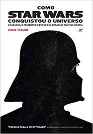 Livro Como Star Wars Conquistou o Universo: o Passado, o Presente e o Futuro da Franquia Multibilionária Autor Taylor, Chris (2015) [usado]
