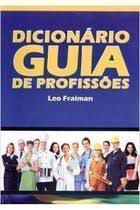 Livro Dicionário e Guia de Profissões Autor Fraiman, Prof. Leo (2013) [usado]