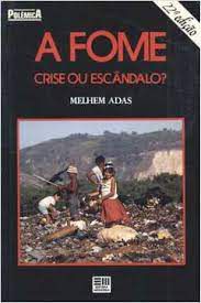 Livro a Fome: Crise ou Escândalo? Autor Adas, Melhem (1988) [usado]