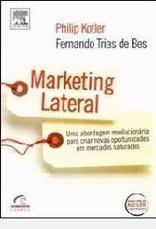 Livro Marketing Lateral: Uma Abordagem Revolucionária para Criar Novas Oportunidades em Mercados Saturados Autor Kotler, Philip (2004) [usado]