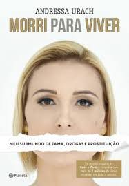 Livro Morri para Viver: Meu Submundo de Fama, Drogas e Prostituição Autor Urach, Andressa (2015) [usado]