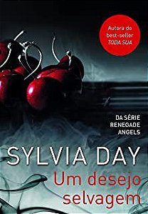 Livro um Desejo Selvagem - Renegade Angels Autor Day, Sylvia (2014) [usado]