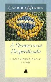 Livro Democracia Despediçada, a : Poder e Imaginário Social Autor Mendes, Candido (1992) [usado]