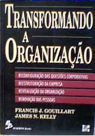 Livro Transformando a Organização: Reconfiguração das Questões Corporativas / Reestruturação da Empresa .... Autor Gouillart, Francis J. (1995) [usado]