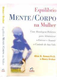 Livro Equilíbrio Mente/ Corpo na Mulher: Uma Abordagem Holística para Administrar o Estresse e Assumir o Controle de sua Vida Autor Domar, Alice D. (1997) [usado]