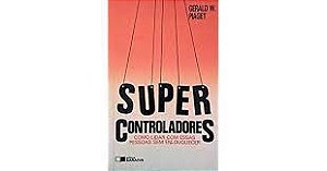 Livro Super Controladores: Como Lidar com Essas Pessoas sem Enlouquecer Autor Piaget, Gerald W. (1993) [usado]