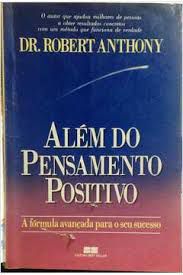 Livro Além do Pensamento Positivo: a Fórmula Avançada para o seu Sucesso Autor Anthony, Dr. Robert (1989) [usado]