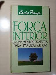 Livro Força Interior: Ensinamentos Práticos para Uma Vida Melhor Autor França, Carlos (1988) [usado]