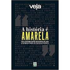 Livro Veja - a História é Amarela: Uma Antologia de 50 Entrevistas da Mais Prestigiosa Seção da Imprensa Brasileira Autor Vários Autores (2017) [usado]