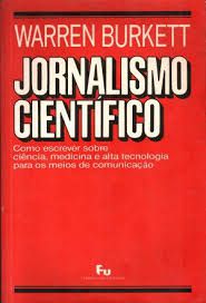 Livro Jornalismo Científico: Como Escrever sobre Ciência , Medicina e Alta Tecnologia para os Meios de Comunicação Autor Burkett, Warren (1990) [usado]