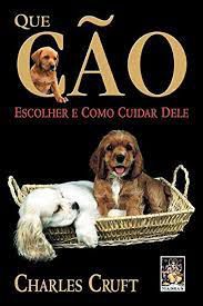 Livro que Cão Escolher e Como Cuidar Dele Autor Cruft, Charles (2004) [usado]