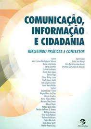Livro Comunicação, Informação e Cidadania: Refletindo Práticas e Contextos Autor Vários Colaboradores (2011) [usado]