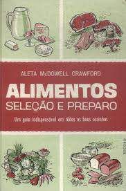 Livro Alimentos- Seleção e Preparo: um Guia Indispensável em Tôdas as Boas Cozinhas Autor Crawford, Aleta Mcdowell (1966) [usado]