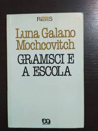 Livro Gramsci e a Escola Autor Mochcovitch, Luna Galano (1988) [usado]