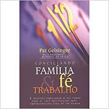 Livro Conciliando Família Fé e Trabalho Autor Gelsinger, Pat (2003) [usado]