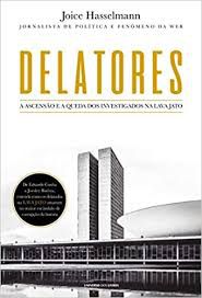 Livro Delatores : a Ascensão e a Queda dos Investigados na Lava Jato Autor Hasselmann, Joice (2017) [usado]