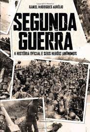 Livro Segunda Guerra: a História Oficial e seus Hérois Anônimos Autor Aurélio, Daniel Rodrigues (2009) [usado]