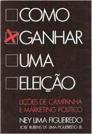 Livro Como Ganhar Uma Eleição: Lições de Campanha e Marketing Político Autor Figueiredo, Ney Lima (1990) [usado]