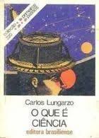 Livro o que é Ciência - Coleção Primeiros Passos 220 Autor Lungarzo, Carlos (1990) [usado]