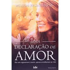 Livro Uma Declaração de Amor: Eles Não Enganam a Morte, Apenas Acreditaram na Vida Autor Jr. Wilson Frungilo (2014) [usado]