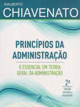 Livro Princípios da Administração: o Essencial em Teoria Geral da Administração Autor Chiavenato, Idalberto (2014) [seminovo]