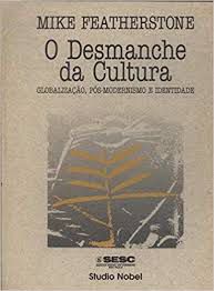 Livro Desmanche da Cultura, o : Globalização, Pós-modernismo e Identidade Autor Featherstone, Mike (1997) [usado]