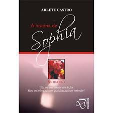 Livro História de Sophia, a - Romance Autor Castro, Arlete (2007) [usado]