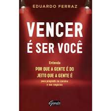 Livro Vencer é Ser Você: Entenda por que a Gente é do Jeito que a Gente é para Progredir na Carreira e nos Negócios Autor Ferraz, Eduardo (2012) [usado]