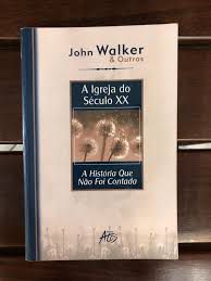 Livro Igreja do Século Xx, a : a Historia que Não Foi Contada Autor Walker, John e Outros (2002) [usado]