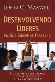 Livro Desenvolvendo Líderes em sua Equipe de Trabalho: a Arte de Transformar Colaboradores em Empreendedores Autor Maxwell, John C. (2004) [usado]