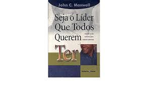 Livro Seja o Líder que Todos Querem Ter: Usando o seu Carisma para Motivar Pessoas Autor Maxwell, John C. (2003) [usado]