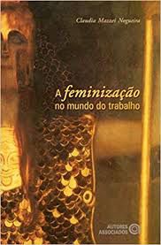Livro Feminização no Mundo do Trabalho Autor Nogueira, Claudia Mazzei (2004) [usado]