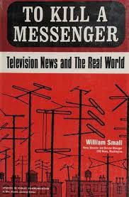 Livro To Kill a Messenger: Television News And The Real World Autor Small, William (1970) [usado]