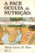 Livro Face Oculta da Nutrição: Ciência e Ideologia Autor Bosi, Maria Lúcia M. (1988) [usado]
