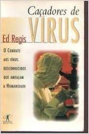 Livro Caçadores de Virus: o Combate aos Vírus Desconhecidos que Ameaçam a Humanidade Autor Regis, Ed (1997) [usado]