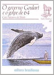 Livro Governo Goulart e o Governo de 64, o Autor Toledo, Caio Navarro de Toledo (1982) [usado]