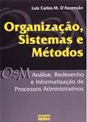 Livro Organização, Sistemas e Métodos : Análise, Redesenho e Informatização de Processo Administrativos Autor D''ascenção, Luiz Carlos M. (2001) [usado]