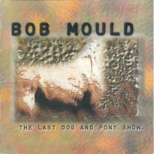 Cd Bob Mould - The Last Dog And Pony Show Interprete Bob Mould (2001) [usado]