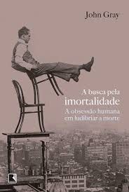 Livro Busca pela Imortalidade, a : a Obsessão Humana em Ludibriar a Morte Autor Gray, John (2014) [usado]